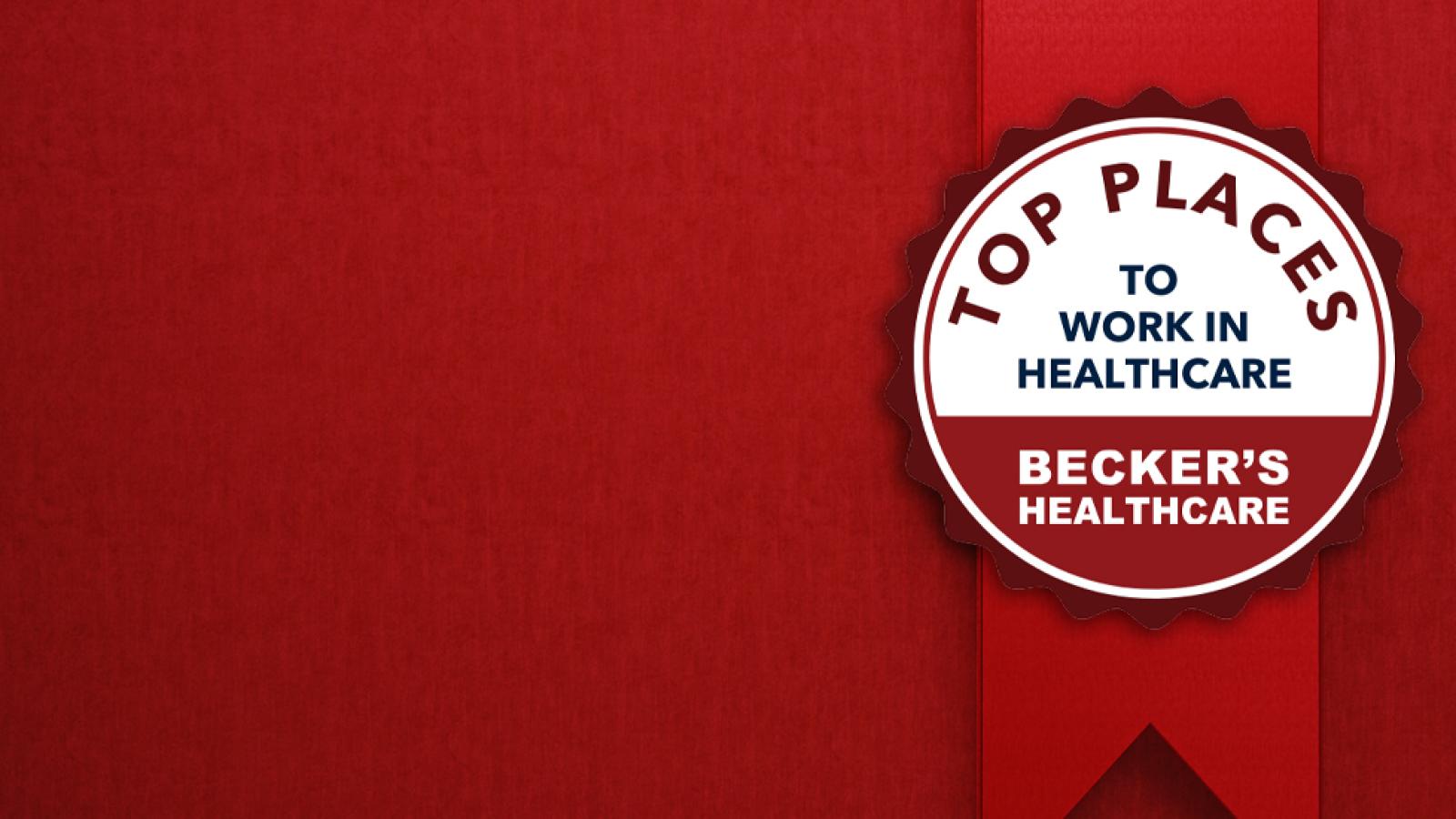 Becker’s Top Place to Work in Health Care