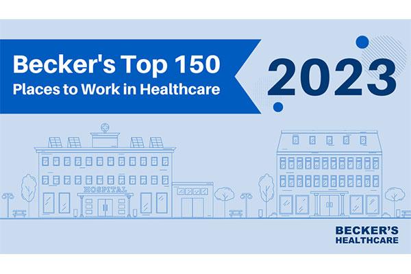  Becker's Top 150 Places to Work in Healthcare